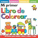 Mi primer libro colorear 1 año +: 100 dibujos con letras, números, formas, juguetes y animales de la A a la Z. - Cuadernos y fichas para colorear niños, niñas y bebés 1, 2, 3, 4 años