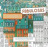 Ciudades fabulosas: Un libro para colorear lugares fabulosos reales e imaginarios (Entorno y bienestar)