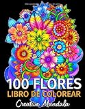 100 Flores - Libro de Colorear para Adultos: 100 Páginas para Colorear con Hermosas Flores. Libros para colorear antiestrés. (Ramos y Jarrones de Flores, Patrones Floreal, Naturaleza...)