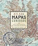 Atlas de mapas curiosos: Una cartografía del mundo moderno