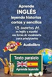 Aprende inglés leyendo historias cortas y sencillas: 13 cuentos A1 en inglés y español con listas de vocabulario para principiantes (Inglés; lectura bilingüe)